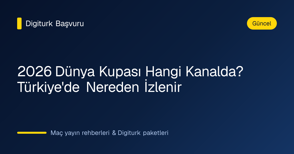2026 FIFA Dünya Kupası maç yayını rehberi